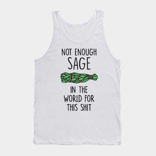 Not Enough Sage in The World for This Shit Tank Top